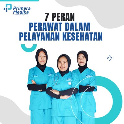 7 Peran Perawat Dalam Pelayanan Kesehatan Primera Medika